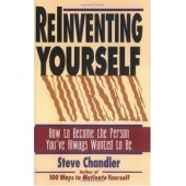 Reinventing Yourself: How to Become the Person You've Always Wanted to Be by Steve Chandler 